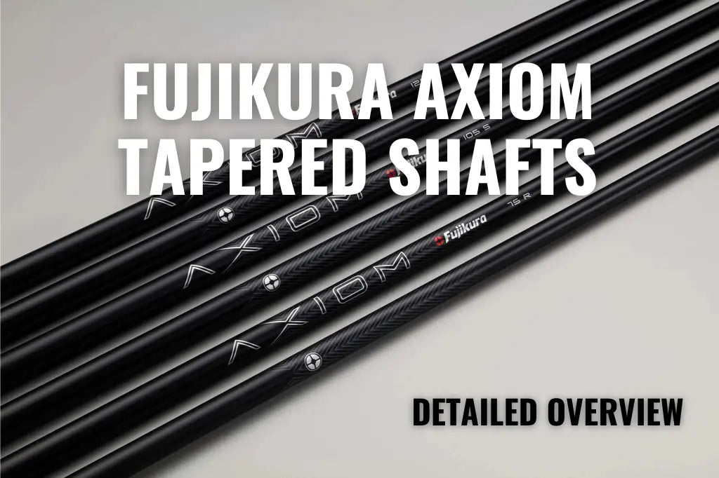 Fujikura Axiom Tapered Shafts Detailed Overview