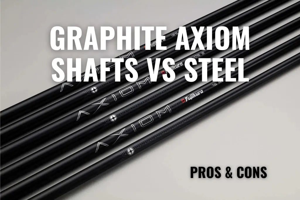 Graphite Axiom Shafts vs Steel: Pros and Cons